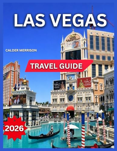 Las Vegas Travel Guide 2026: Outdoor Adventures Near The City, Festivals, Events & Seasonal Highlights, Top Attractions & Landmarks, Itineraries, ... Hotels, Day Trips. (Enjoyable Vacation)