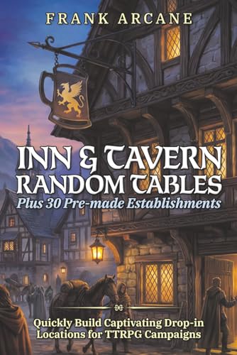 Inn & Tavern Random Tables, Plus 30 Pre-made Establishments: Quickly Build Captivating, Drop-in Establishments for TTRPG Campaigns (The Chronicles of Teliboria)