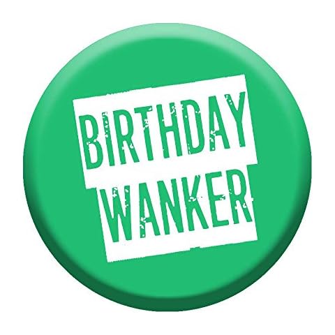 Birthday Wa*nker Badge 76mm Pin Button Novelty Gift Men Work Colleague Cover