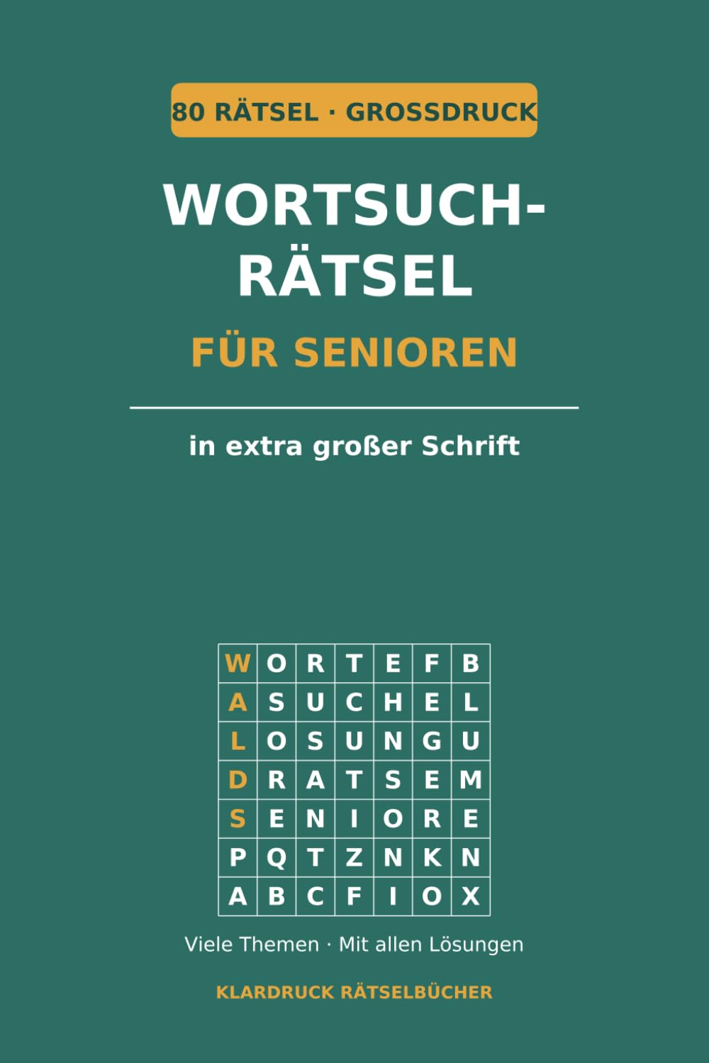 Wortsuchrätsel für Senioren: 80 Rätsel in Großdruck – Wortsuche zu vielen Themen für tägliches Gehirnjogging, Beschäftigung und Aktivierung, auch bei Demenz (mit Lösungen)