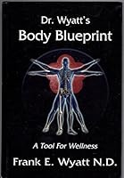 Dr. Wyatt's Body Blueprint 0981706304 Book Cover