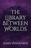 The Library Between Worlds: Reading the Book of Your Own Becoming