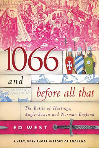 1066 and Before All That: The Battle of Hastings, Anglo-Saxon and Norman England (A Very, Very Short History of England)