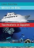 Mitten im Blau: Tauchsafaris in Ägypten - Linus Geschke