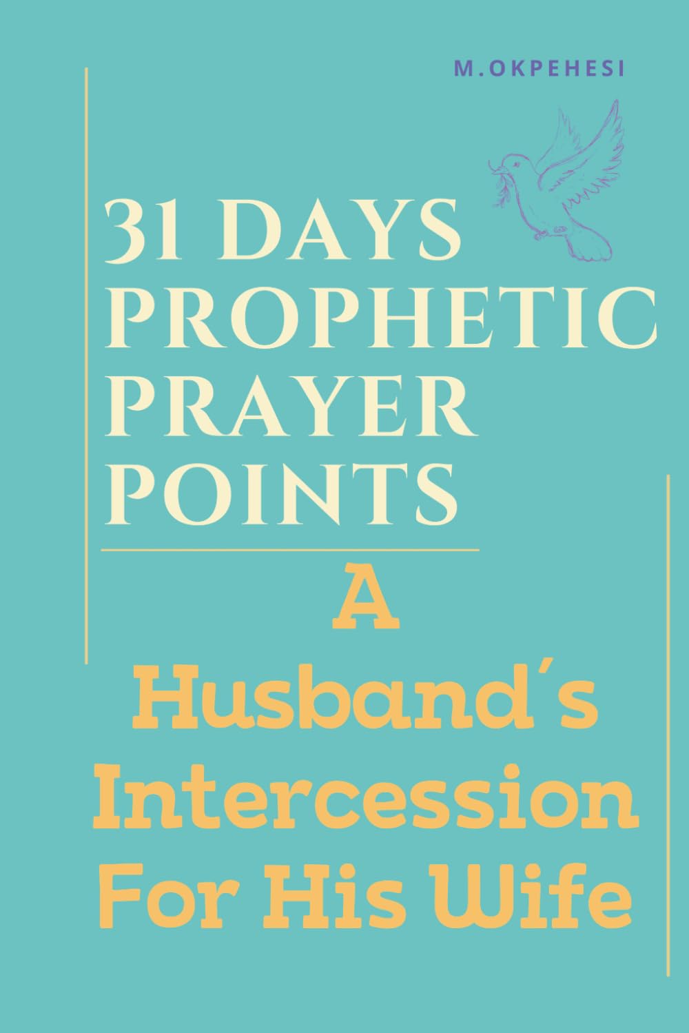 31 DAYS PRAYER POINTS FOR BREAKTHROUGH AND SPIRITUAL WARFARE: A HUSBAND'S INTERCESSION FOR HIS WIFE