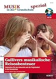  Gullivers musikalische Reiseabenteuer: Materialien für den Unterricht und die Projektarbeit in der Grundschule. Zeitschriften-Sonderheft. (Musik in der Grundschule)