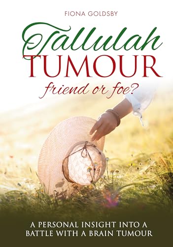 Tallulah Tumour - Friend or Foe?: A personal insight into a battle with a brain tumour
