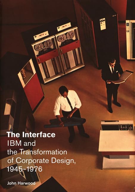 The Interface: IBM and the Transformation of Corporate Design, 1945–1976 (A Quadrant Book)