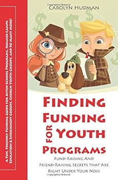 Paperback Finding Funding for Youth Programs: Fund-Raising and Friend-Raising Secrets that Are Right Under Your Nose (Field Guides for After-School Programs, ... Church Youth Groups, and So Many More) Book