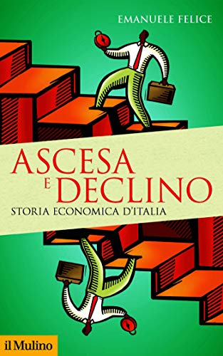 Ascesa e declino: Storia economica d'Italia (Storica paperbacks Vol. 168) (Italian Edition) livre En ligne