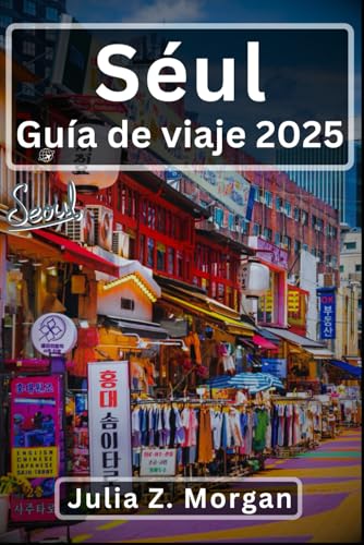 Seúl Guía de viaje 2025: Un viaje cultural a través de la historia, la cocina y la vida modern...