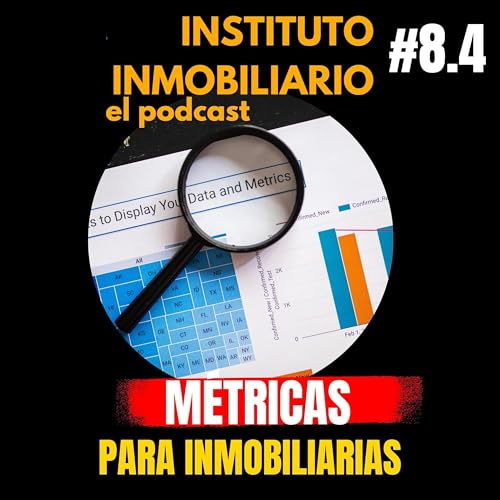 Métricas para agentes inmobiliarios | #8.4 El podcast de los bienes raíces