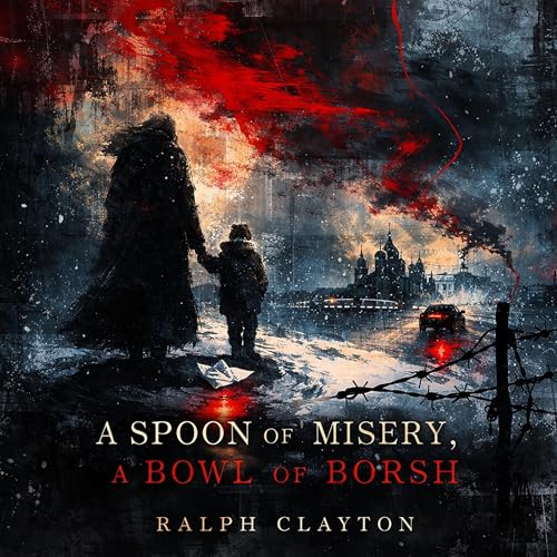 A Spoon Full of Misery and a Bowl of Borsh Audiolibro Por Ralph Clayton arte de portada