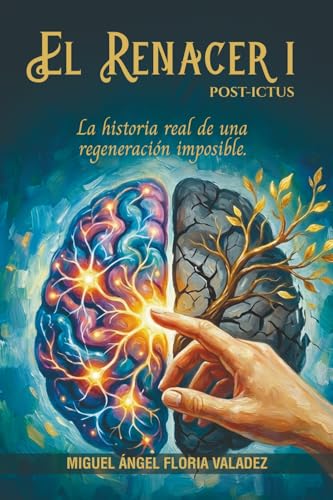 EL RENACER I POST-ICTUS: La historia real de una regeneración imposible.