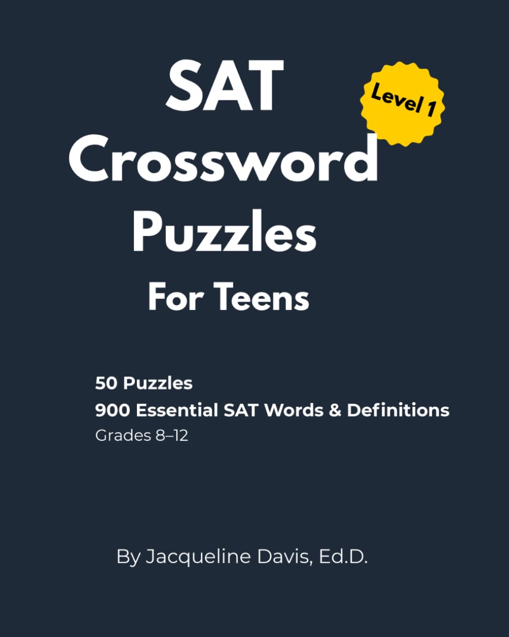 SAT Crossword Puzzles for Teens: Level 1: 50 Puzzles with 900 Essential SAT Words & Definitions for Grades 8–12 (SAT Vocabulary Crossword Puzzles for Teens)