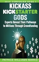 Kickass Kickstarter Gods: Experts Reveal Their Pathways to Millions Through Crowdfunding 153959808X Book Cover