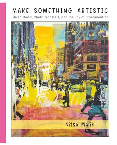 Make Something Artistic: Mixed Media, Photo Transfers, and the Joy