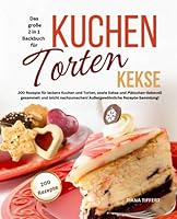 Das große 2 in 1 Backbuch TORTEN*KUCHEN*KEKSE: 200 Rezepte für leckere Kuchen und Torten, sowie Kekse und Plätzchen-liebevoll gesammelt und leicht ... Rezepte-Sammlung! (German Edition) B0BW2JDHM8 Book Cover