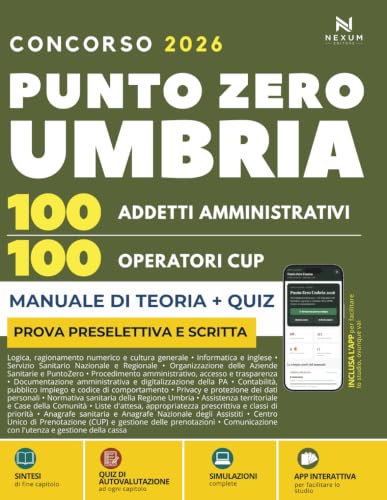 Concorso Punto Zero Umbria per 100 Addetti Amministrativi e 100 Operatori CUP Prova Preselettiva e Scritta: Manuale di Preparazione, Quiz commentati e ... App con Flashcard, Piano Studio e Quiz)