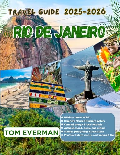 Rio de Janeiro Travel Guide 2025-2026: A Journey Through Lush Neighborhoods, Hidden Gems, Beaches, Local Traditions, Cuisine, Carnival Magic, and Memorable Adventures in Brazil’s Marvelous City