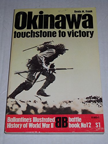 Okinawa: Touchstone to Victory (Ballantine's illustrated history of World War II. Battle book, no. 12)