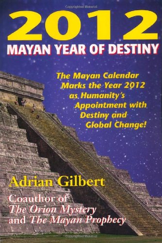 Buy 2012 Mayan Year of Destiny: Why the Mayan Calendar Marks the Year 2012 as Humanity's Appointment with Destiny and Global Change! — BookShops.in