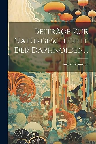 Beiträge Zur Naturgeschichte Der Daphnoiden... (German Edition)