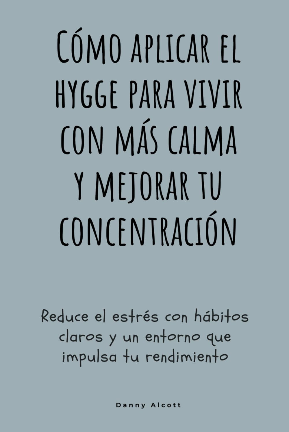 Cómo aplicar el hygge para vivir con más calma y mejorar tu concentración: Reduce el estrés con hábitos claros y un entorno que impulsa tu rendimiento