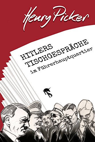 Hitlers Tischgespräche im Führerhauptquartier (German Edition)