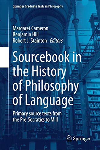 Sourcebook in the History of Philosophy of Language: Primary source texts from the Pre-Socratics to Mill (Springer Graduate Texts in Philosophy, 2)