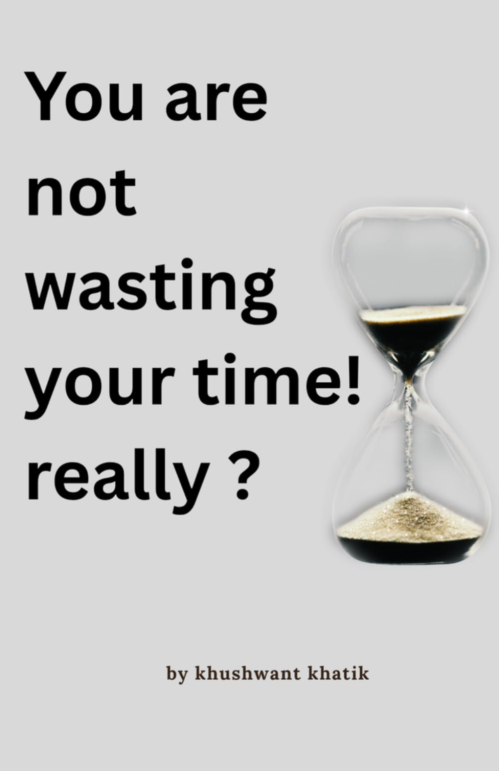 You are not wasting your time ! Really?