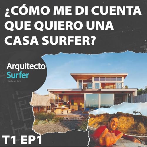 ARQUITECTO SURFER &iquest;C&oacute;mo me di cuenta que quiero una casa surfer? TP1 EP1