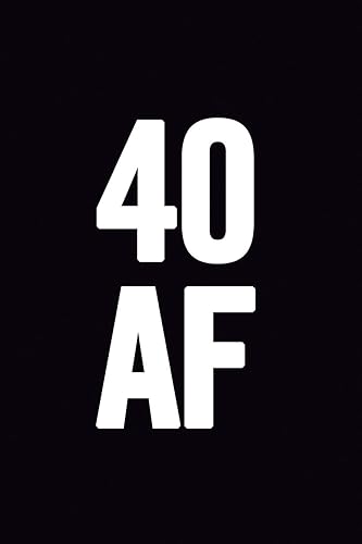 40 AF: 6x9 Notebook, Lined, 100 Pages, funny and cute gag gift for 40th Birthday for men, women, daughter, son, girlfriend, boyfriend, best friend, wife, husband