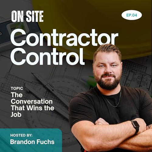 Contractor Control Part 4: The Conversation That Wins the Job