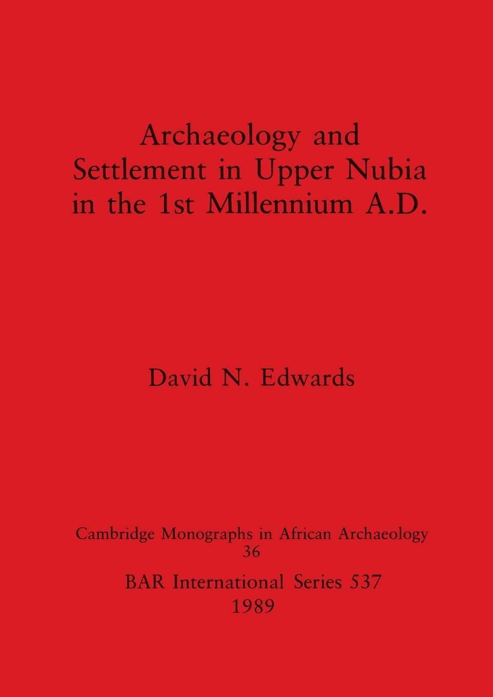 Archaeology and Settlement in Upper Nubia in the 1st Millennium A.D.: 537 (British Archaeological Reports International Series)