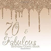 70 & Fabulous Birthday Guest Book: 70th - Seventieth Gold Keepsake Memento Gift Book For Family Friends To Write In With Messages Good Wishes And Comments Signing In Notebook 109075325X Book Cover