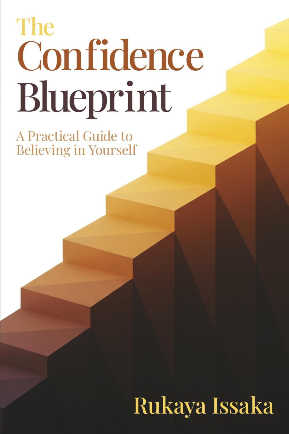 The Confidence Blueprint: A Practical Guide to Believing in Yourself