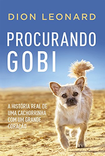 Procurando Gobi: A história real de uma cachorrinha com um grande coração - Leonard, Dion