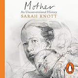 Mother: An Unconventional History