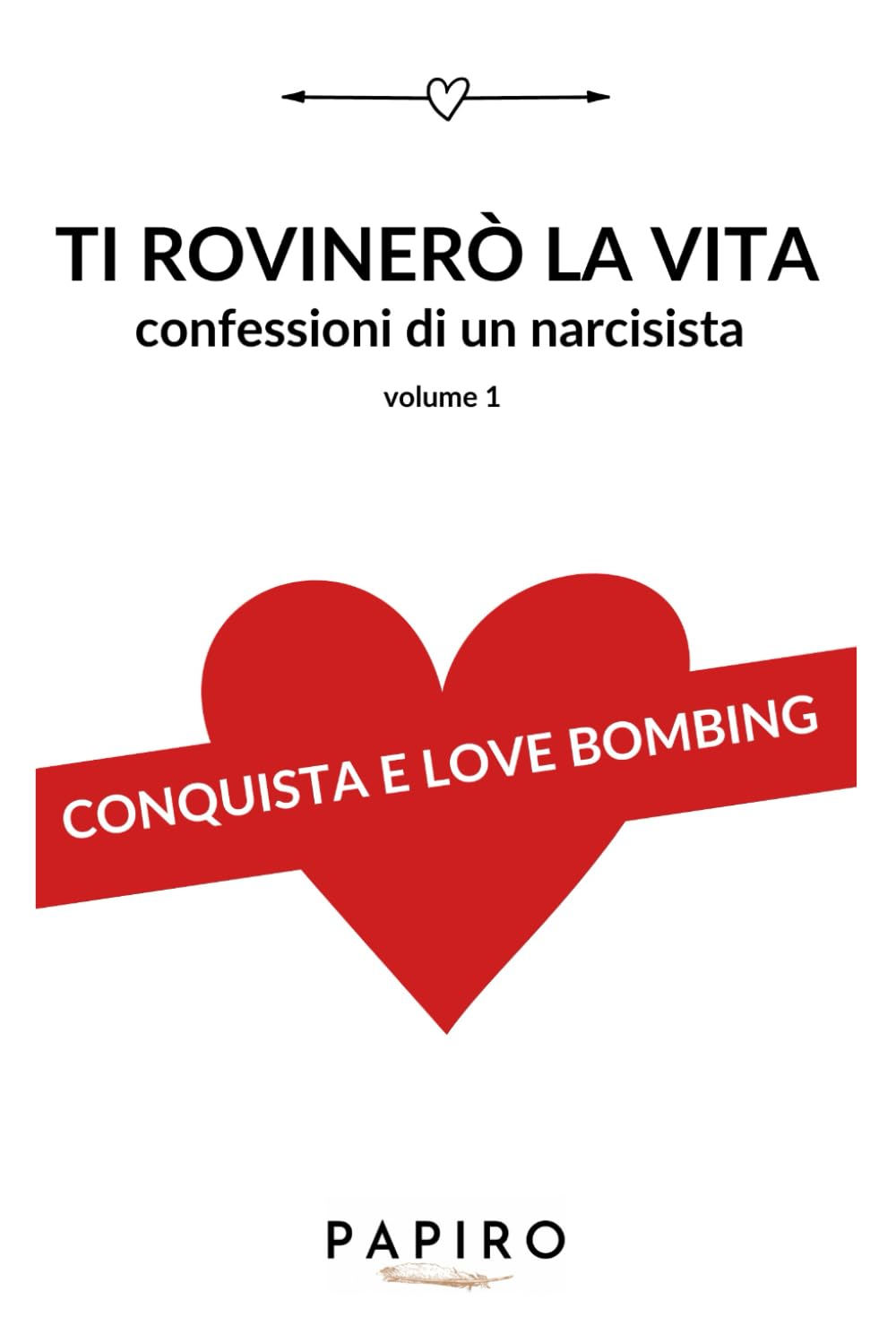 Ti rovinerò la vita volume 1: Confessioni di un narcisista