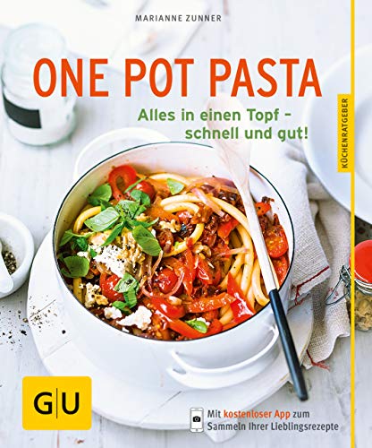 One Pot Pasta: Alles in einen Topf – schnell und...