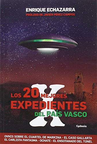 Los 20 Mejores Expedientes X Del País Vasco: Ovnis, Apariciones Fantasmales, Casas Encantadas, Agresiones del Más Allá: 13 (Historia Oculta)