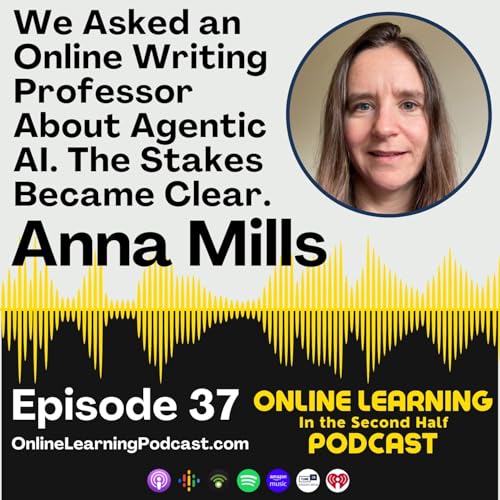 EP 37 - Agentic AI is here. What does it mean for Online Education? A conversation with Anna Mills.