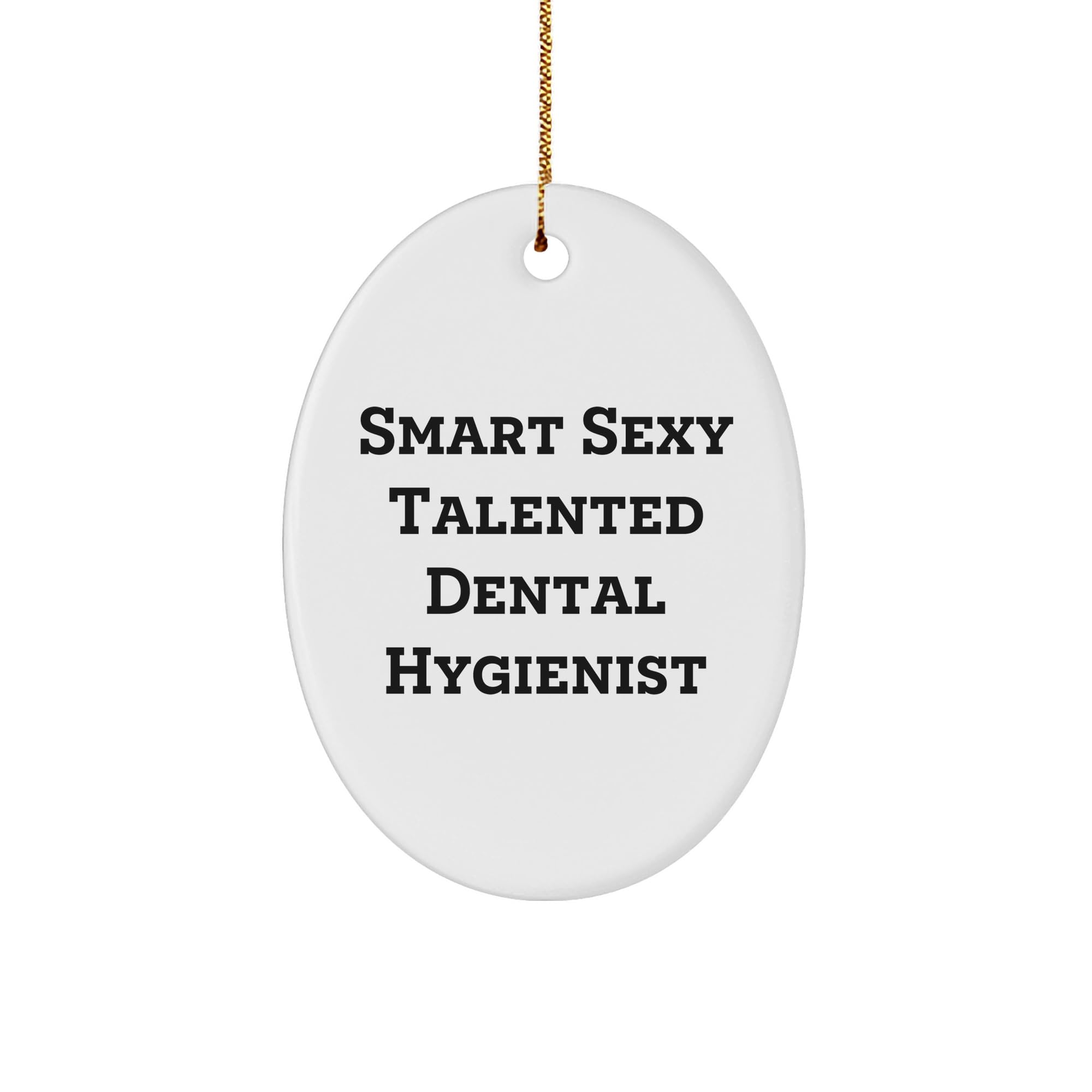 Smart Sexy Talented Dental Hygienist Gifts: Unique Oval Ornament for Christmas, Inspirational Quote for Dental Hygienist, Gifts from Grandma