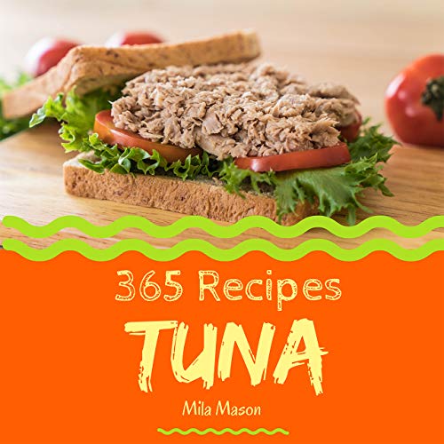 Télécharger Tuna 365: Enjoy 365 Days With Amazing Tuna Recipes In Your Own Tuna Cookbook! (Canned Tuna Cookbook, Livre eBook France
