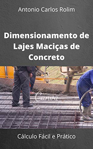  Dimensionamento de Lajes Maciças de Concreto: Cálculo Fácil e Prático (Portuguese Edition)