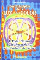 Los principios de la luz y del color : el poder natural de los rayos de luz y los cristales de colores 8479103507 Book Cover