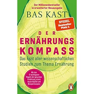 Der Ernährungskompass: Das Fazit aller wissenschaftlichen Studien zum Thema Ernährung – Mit den 12 wichtigsten Regeln der gesunden Ernährung, einem neuen Kapitel und Beispielrezepten