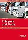 Fuhrpark und Flotte: Praxishandbuch für Entscheider