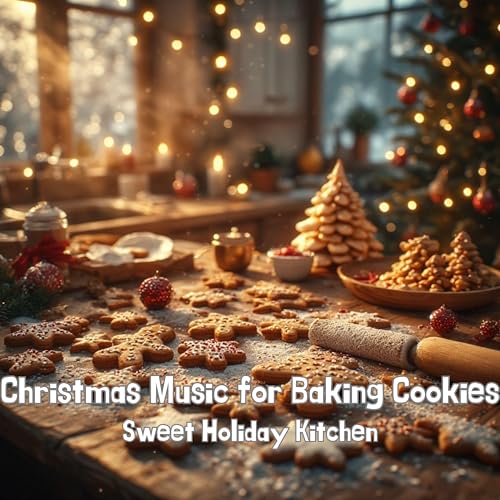 Christmas Music for Baking Cookies – Sweet Holiday Kitchen